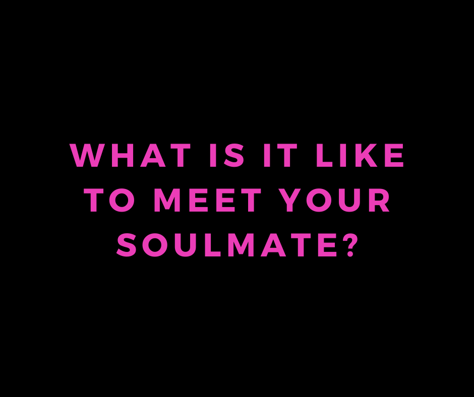 what is it like to meet your soulmate?