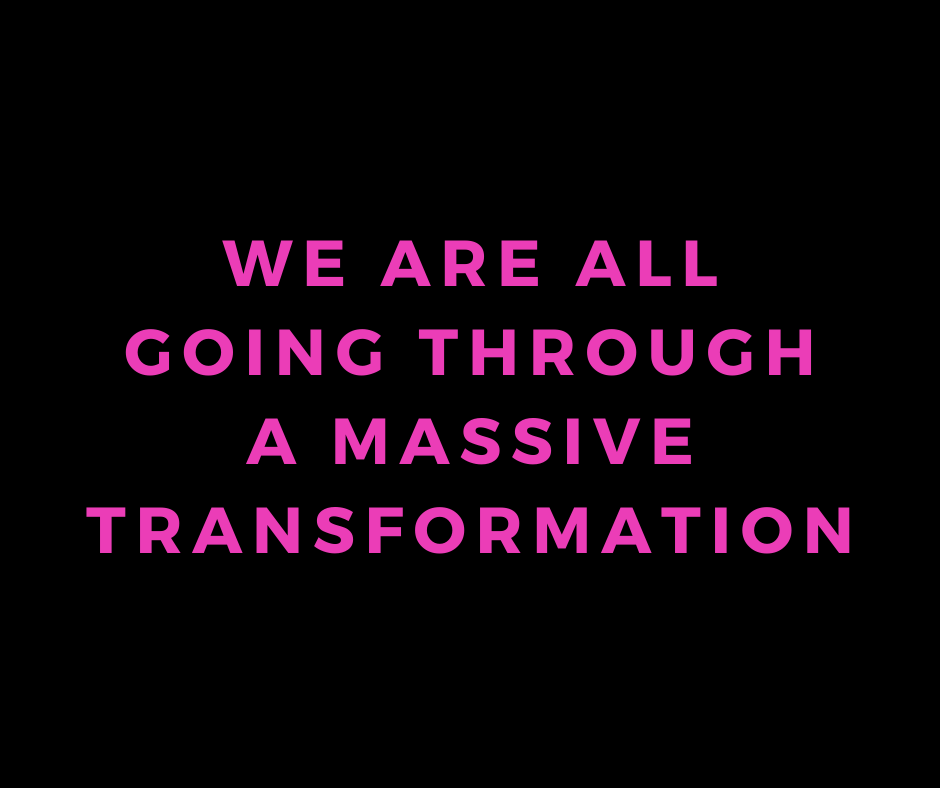 we are going through a massive transformation