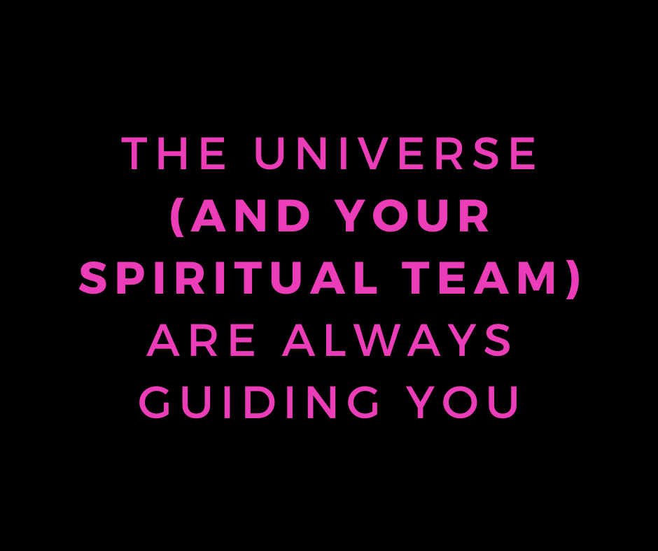 The universe (and your spiritual team) are always guiding you
