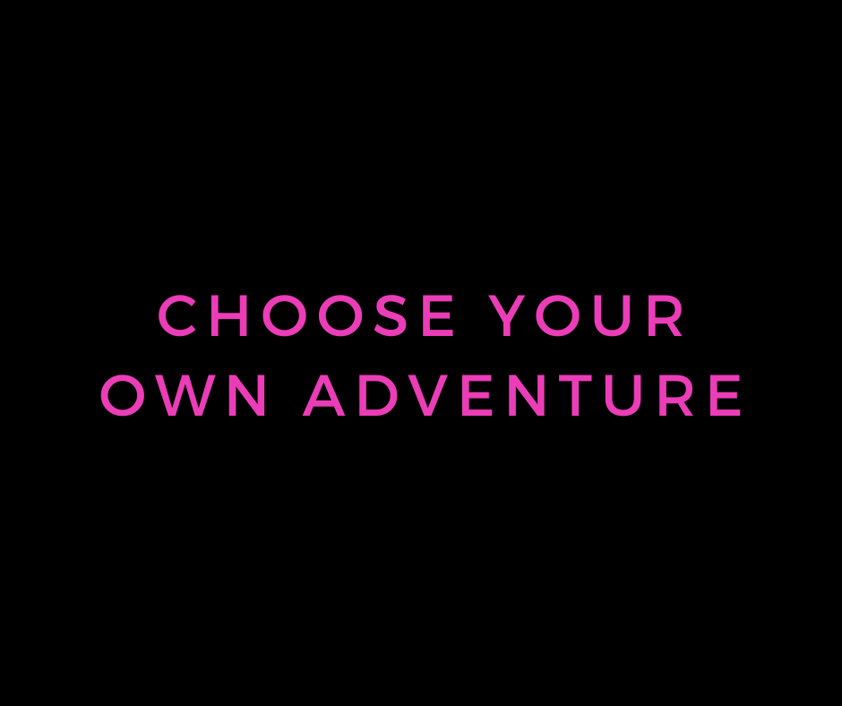 choose your own adventure