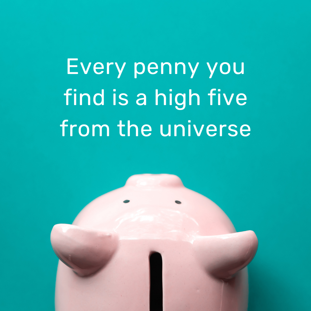 Every penny you find is a high five from the universe