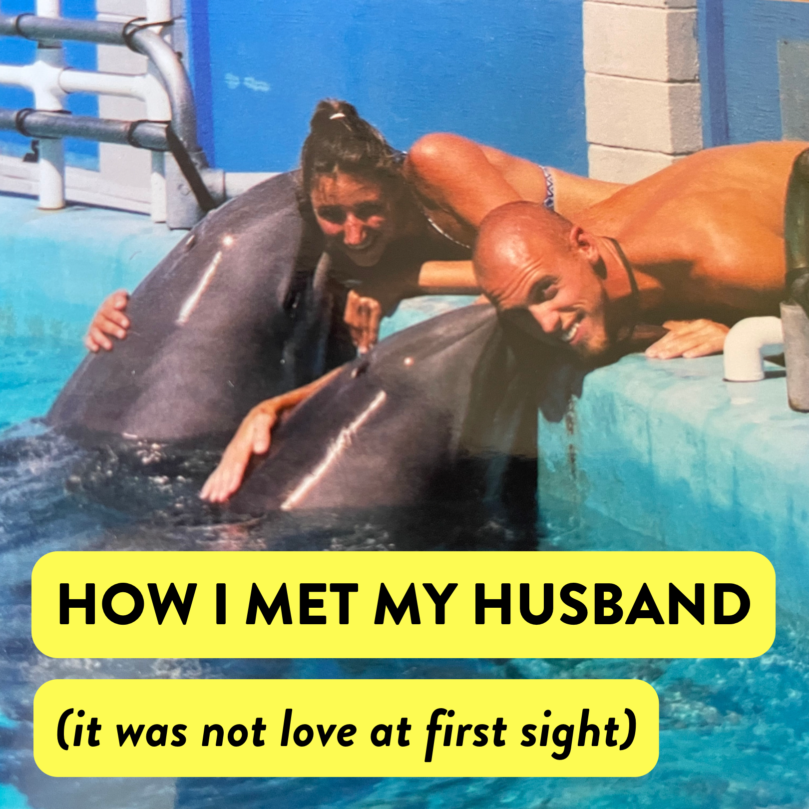 how I met my husband (it was not love at first sight)