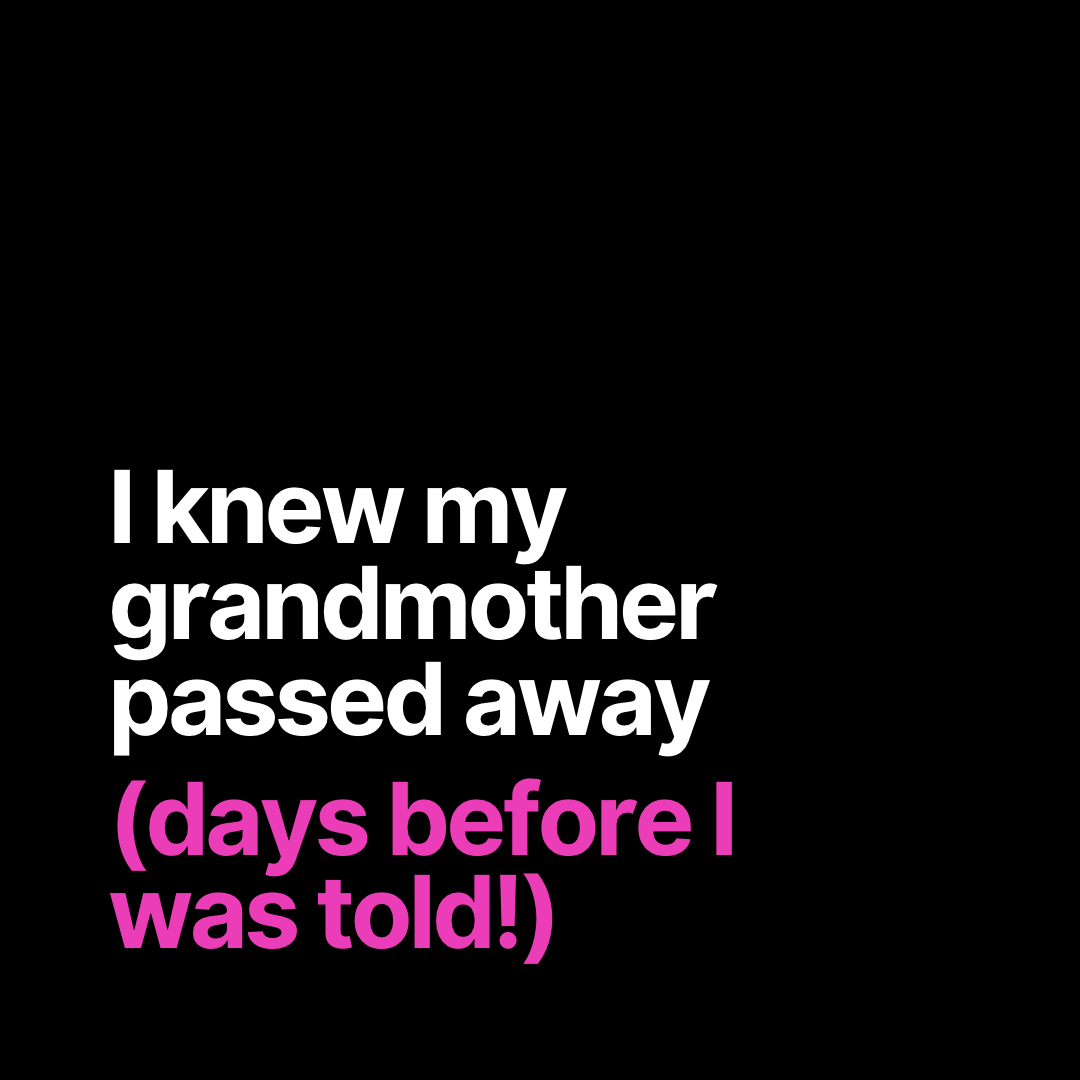 I knew my grandmother passed away (days before I was told!)