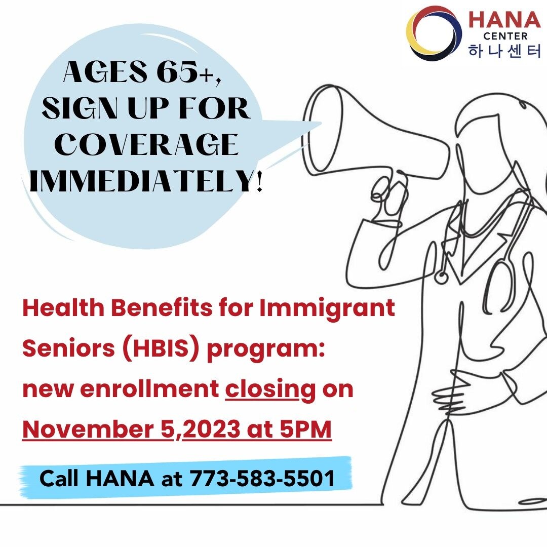 🚨 The Health Benefits for Immigrant Seniors (HBIS) Program will stop accepting new applications as of November 5th, 2023 at 5:00 PM.

You may be eligible for the HBIS program if you&rsquo;re:
⚕️ Currently uninsured
⚕️ 65 and older
⚕️ Low income
⚕️ A