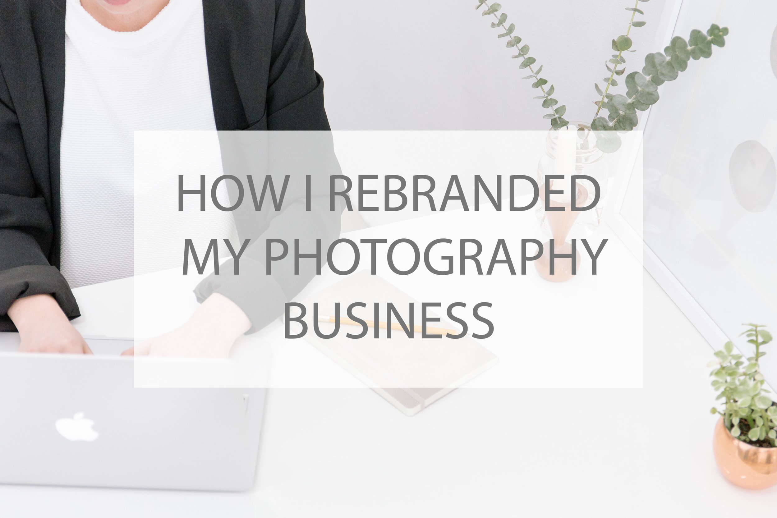 How I Rebranded My Photography Business