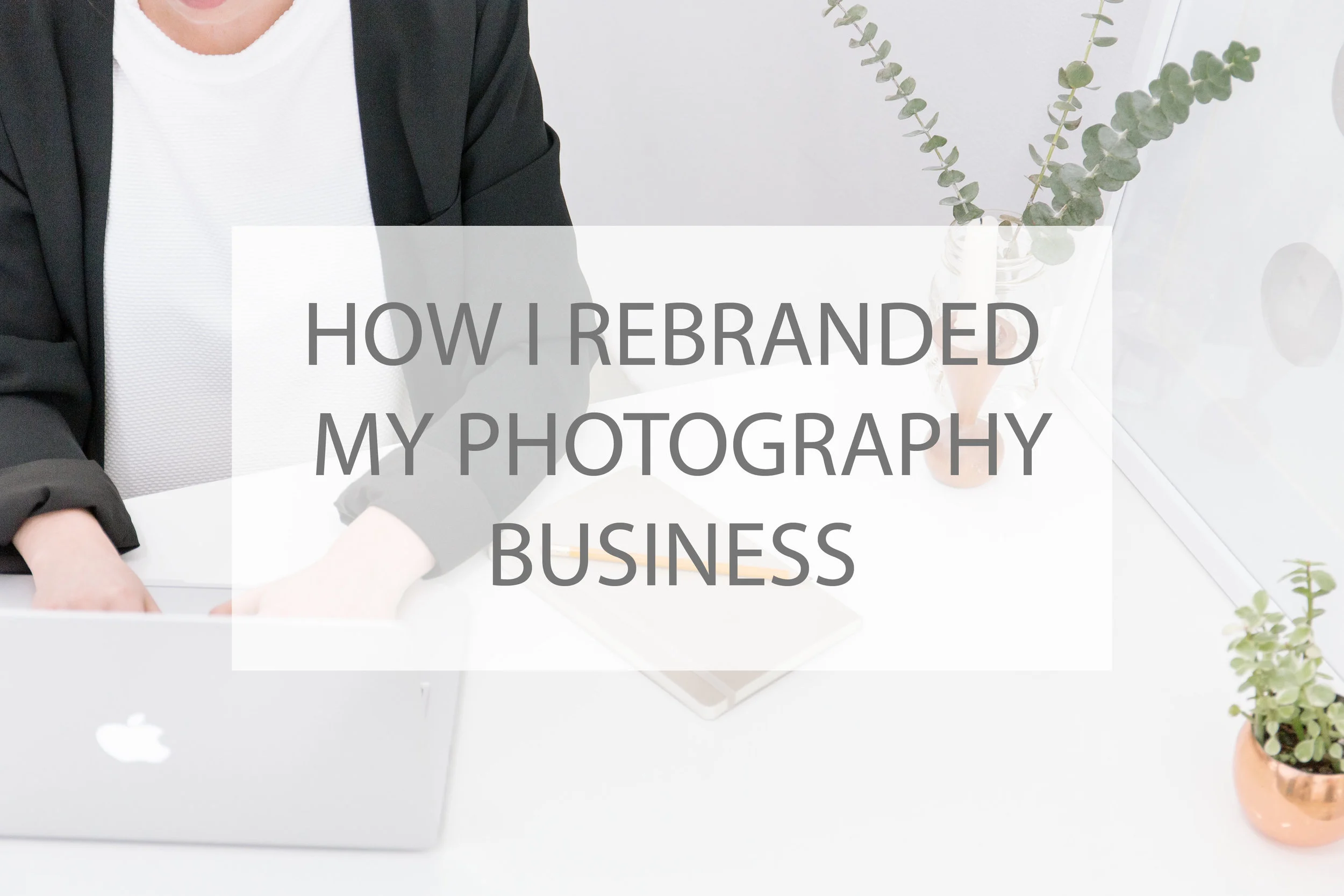 How I rebranded my Photography Business