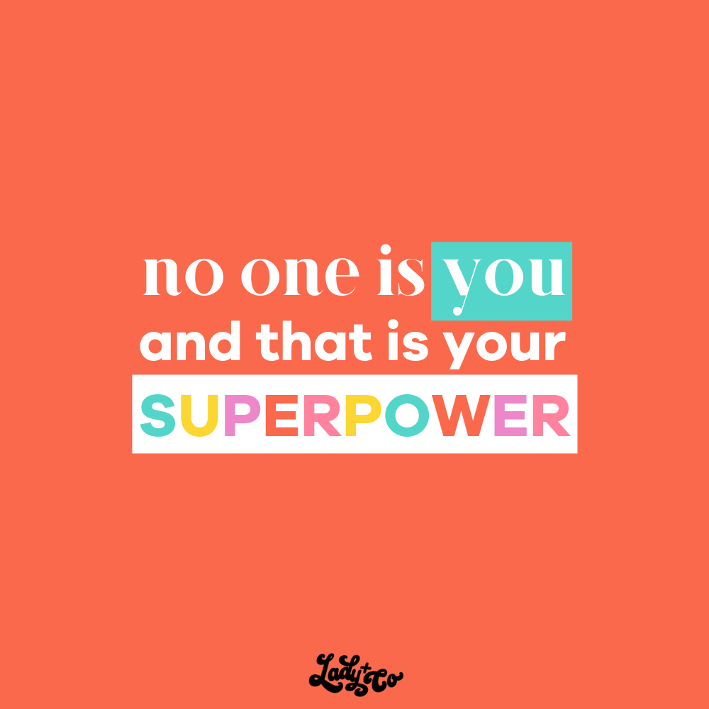 no one is you and that is your superpower | empowering women though bad-ass brands | ladyandcompany.com