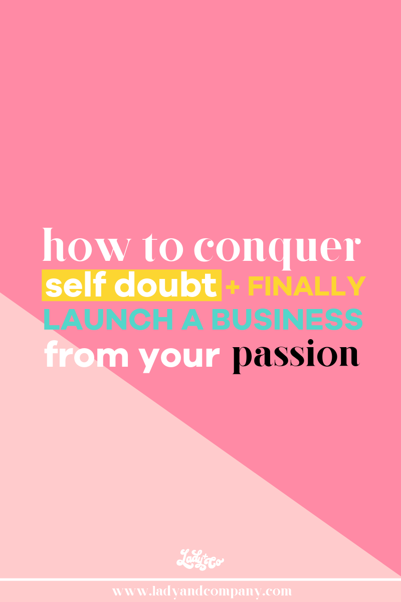 How to Conquer Self Doubt and Launch a Business From Your Passion | Lady and Company | Free Business Plan Downloadable!