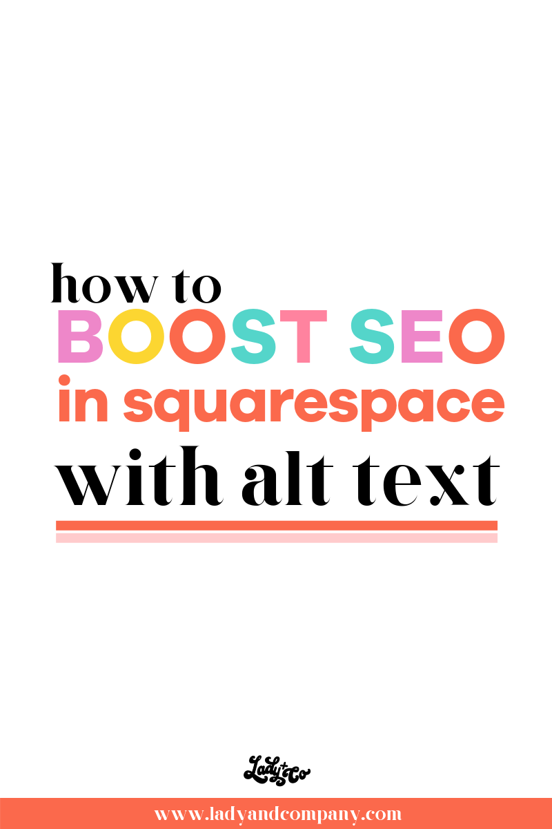 How to Boost your SEO in Squarespace With Alt Text | Lady and Company Creative | Empowering Women Throught Bad-Ass Brands