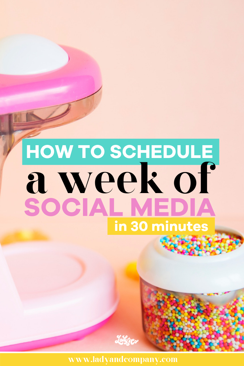 How to Schedule a Week of Social Media in 30 Minutes | Lady and Company Creative | Empowering Women Through Bad-Ass Brands