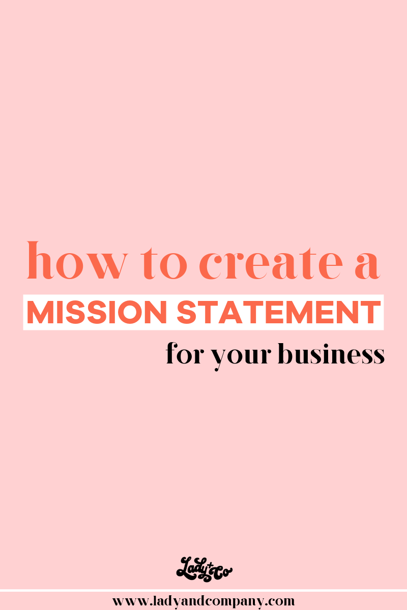 Create a Mission Statement for your Business and WTF to use it for | Write a meaningful mission statement that will draw in he the right type of clients | Lady and Company Creative | Branding Coach | Empowering Women Through Badass Brands