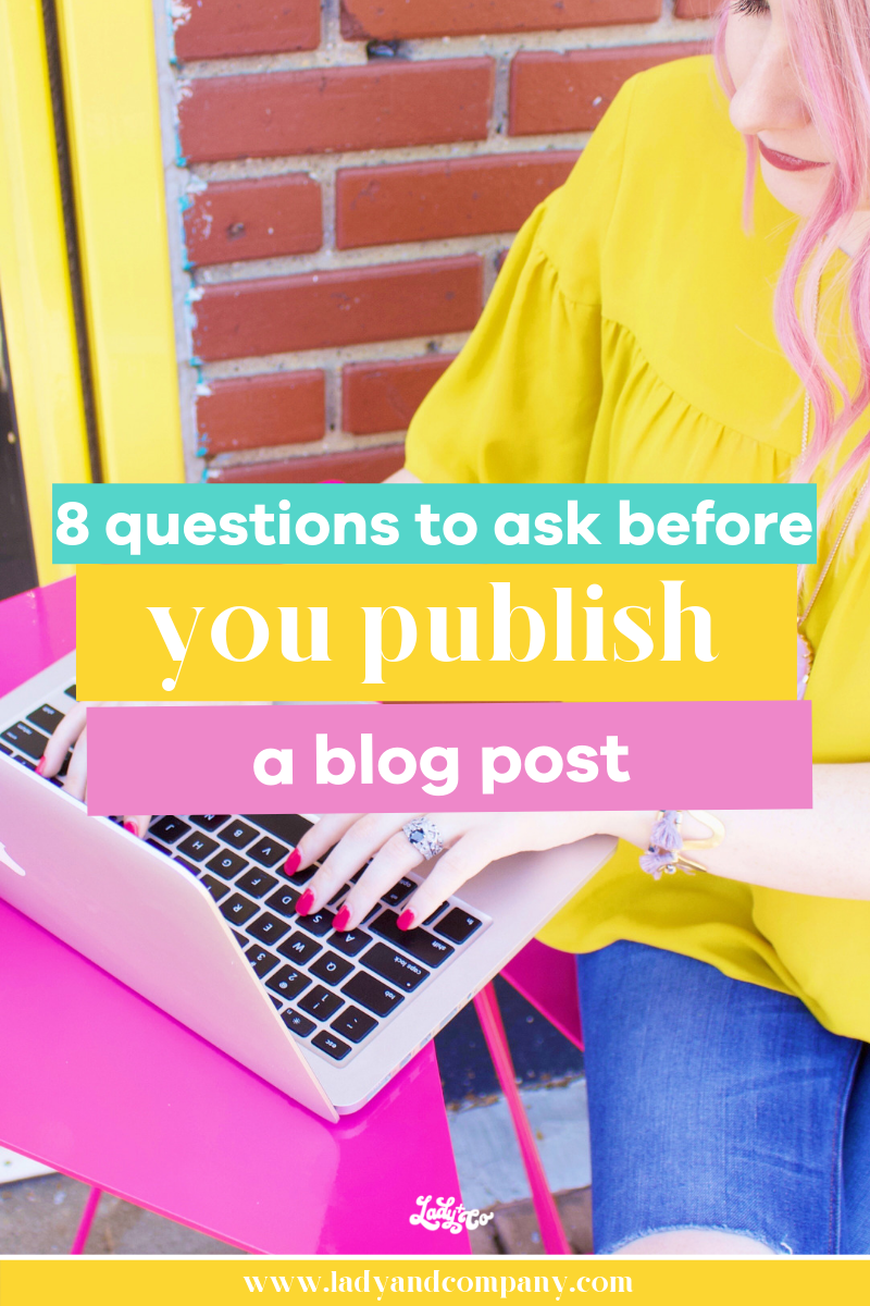 8 Questions to Ask Before You Publish a Blog Post | If you want to achieve measurable success with blogging, there are some questions you should ask yourself before you publish any blog post | Lady and Company Creative | Alex Lawless, Brand and Business Strategist | Post Author: Becky Mollenkamp | #blogging #bloggingtips #howtoblog #bloggers