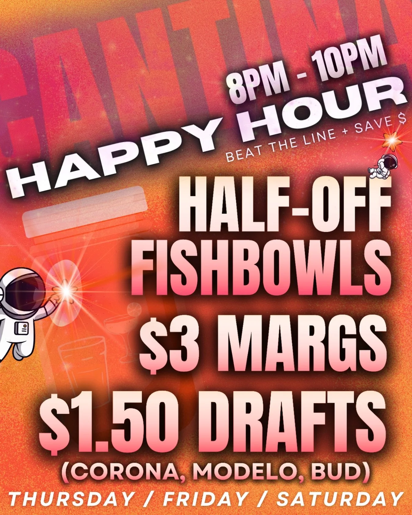 🍹🍻🚀 CANTINA HAPPY HOUR!!! 🚀🍻🍹
HALF-OFF FISHBOWLS 🐠
$3 MARGS 🍋&zwj;🟩
$1.50 DRAFTS (CORONA, MODELO, BUD) 🍺
8PM - 10PM ⏰
THURSDAY / FRIDAY / SATURDAY ✏️
