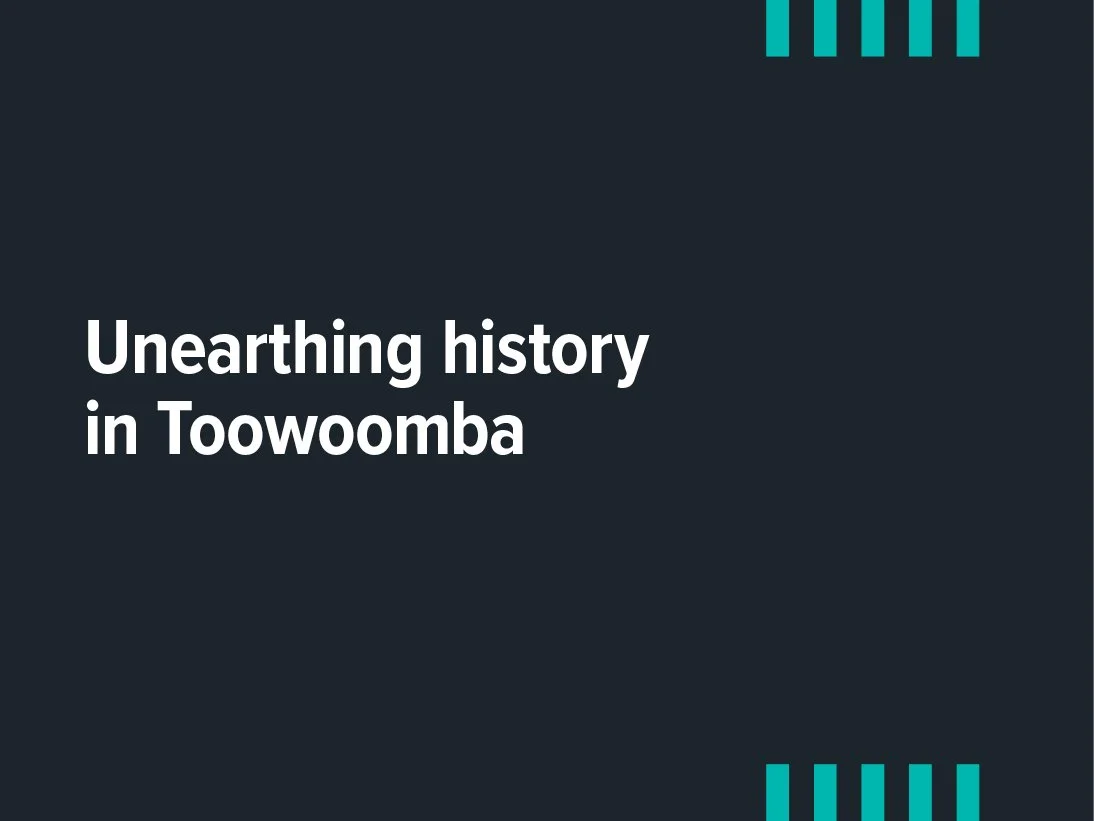 Unearthing history in Toowoomba