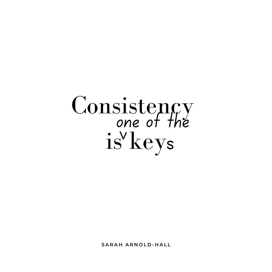 Consistency Is Only One of the Keys — Sarah Arnold-Hall