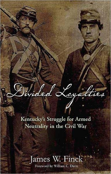 Divided Loyalties- Kentucky's Struggle for Armed Neutrality in the Civil War.jpeg