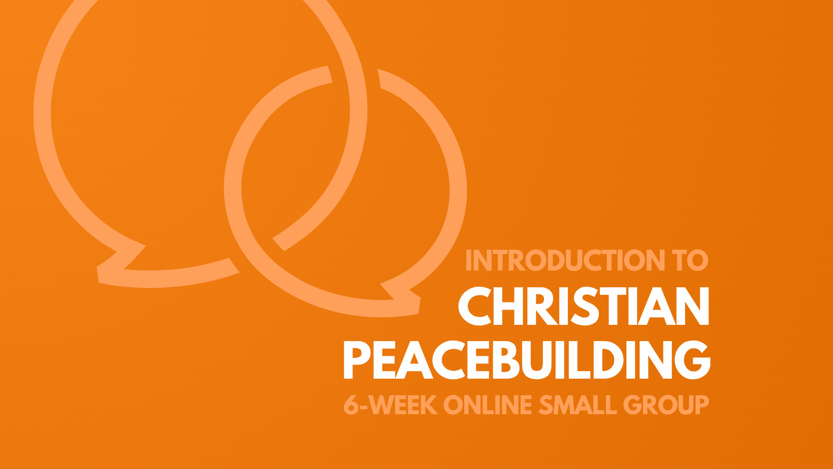 Introduction to Christian Peacebuilding 6-week Small Group
