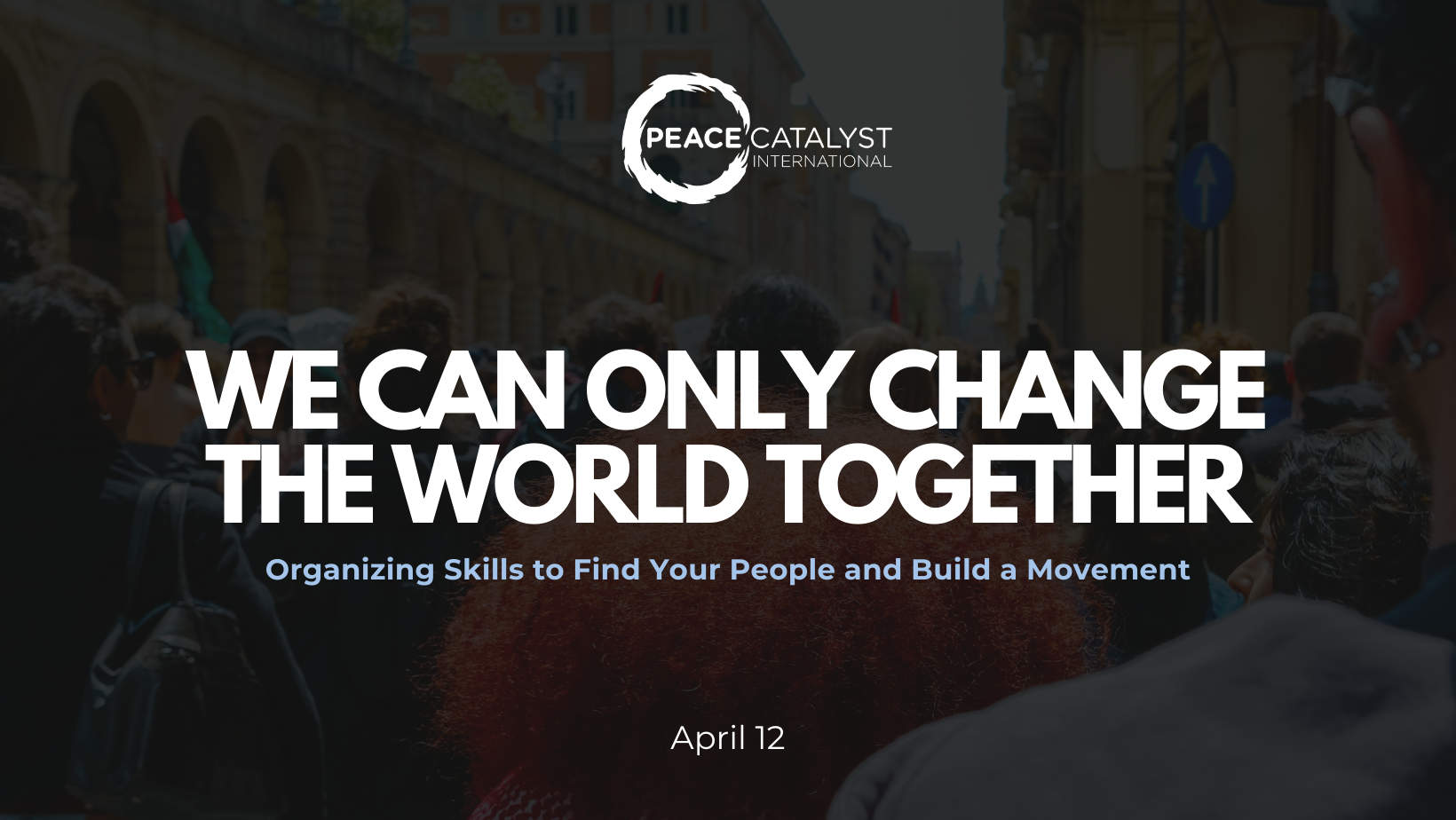 We Can Only Change the World Together: Organizing Skills to Find Your People and Build a Movement