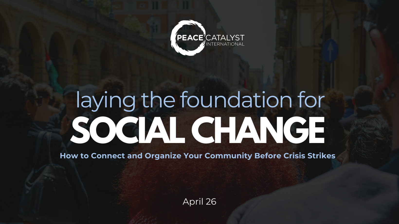 Laying the Foundation for Social Change: How to Connect and Organize Your Community Before Crisis Strikes