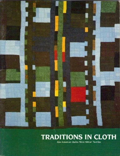 Traditions In Cloth: Afro-American Quilts/West African Textiles