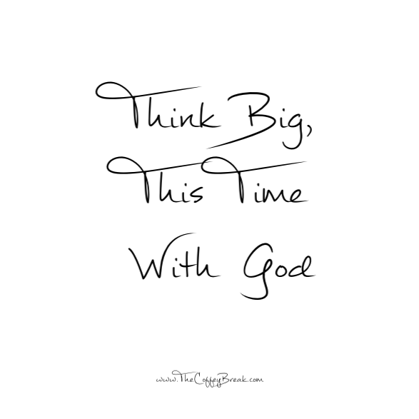 Think Big, This Time With God