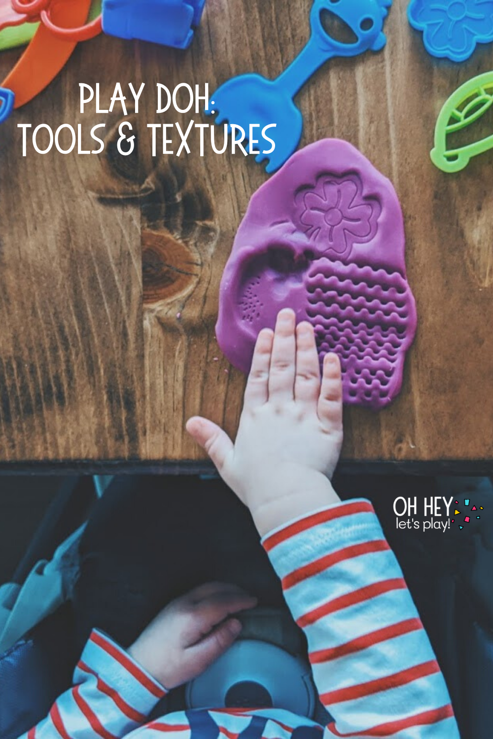 Play Doh Tools and Textures 30+ Activities for 1-2 Year Old Toddlers - Oh Hey Let's Play www.ohheyletsplay.com.png