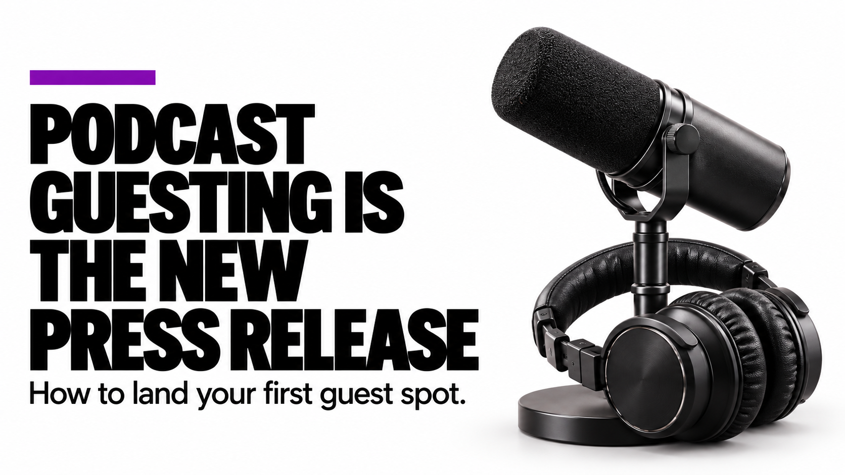 Why Podcast Guesting Is the New Press Release (And How to Land Your First One)