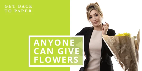 Anyone can give flowers. Get back to paper.jpg