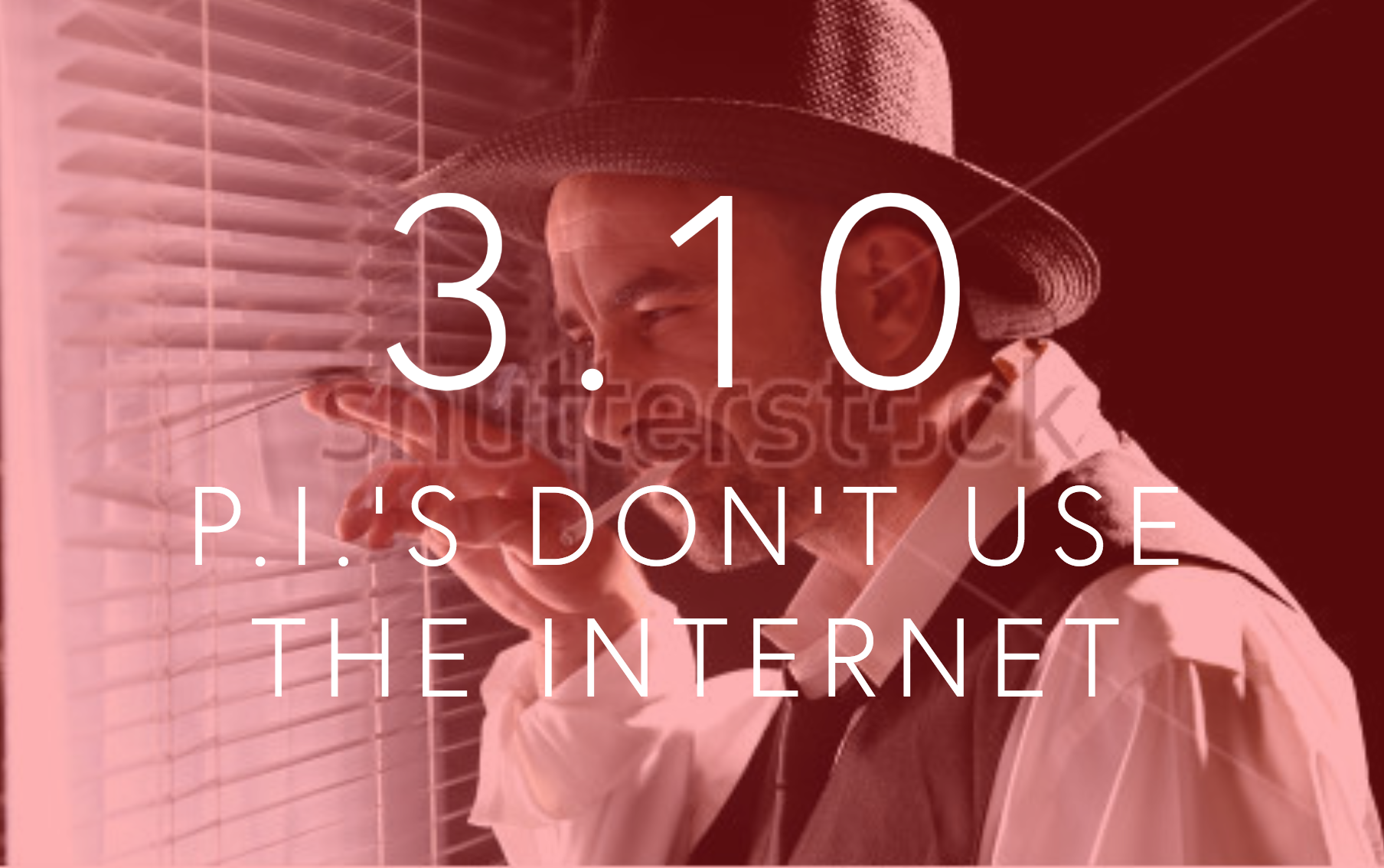 Season 3, Episode 10: P.I.s don't use the Internet
