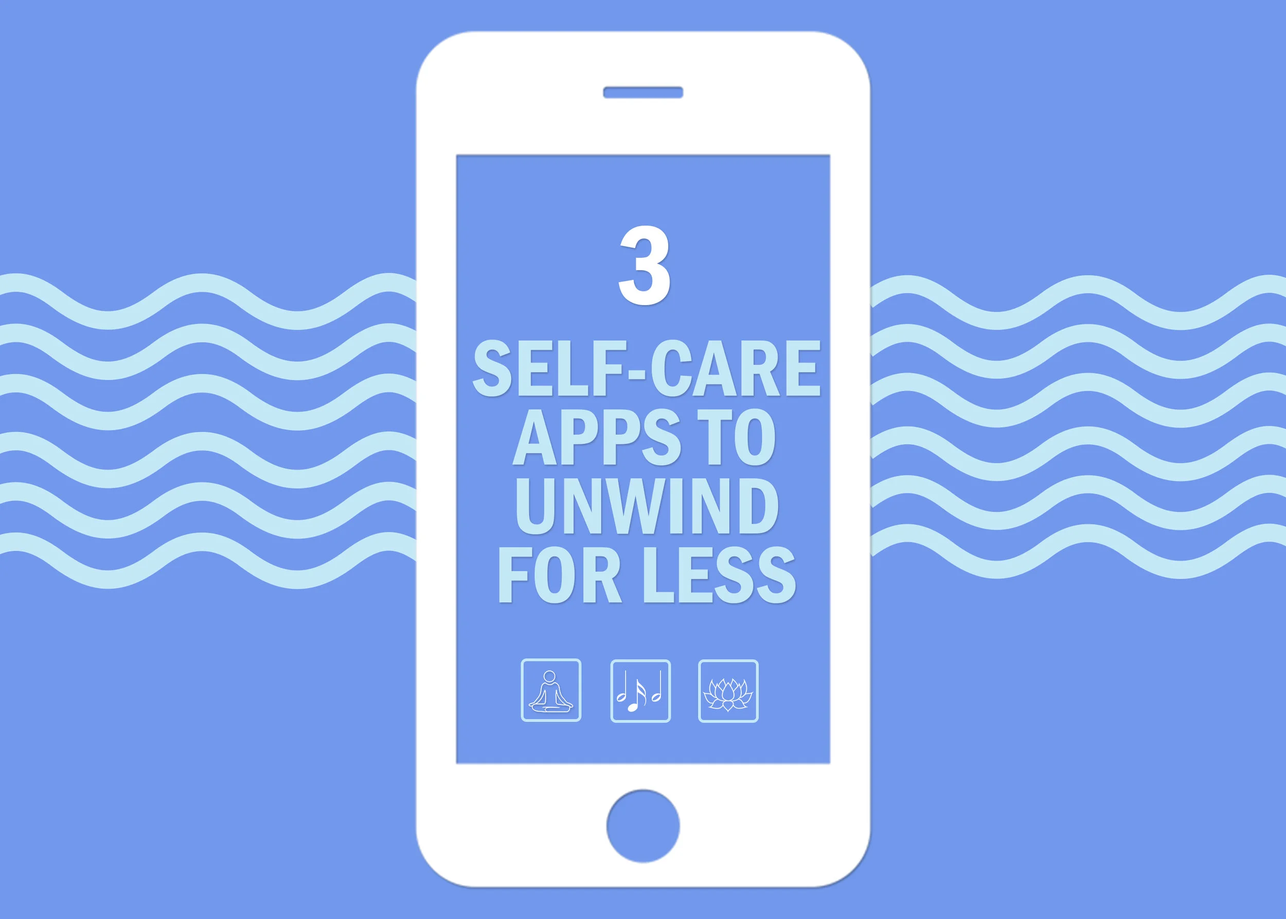 Unwinding On The Cheap: 3 Self-Care Apps to Unwind For Less