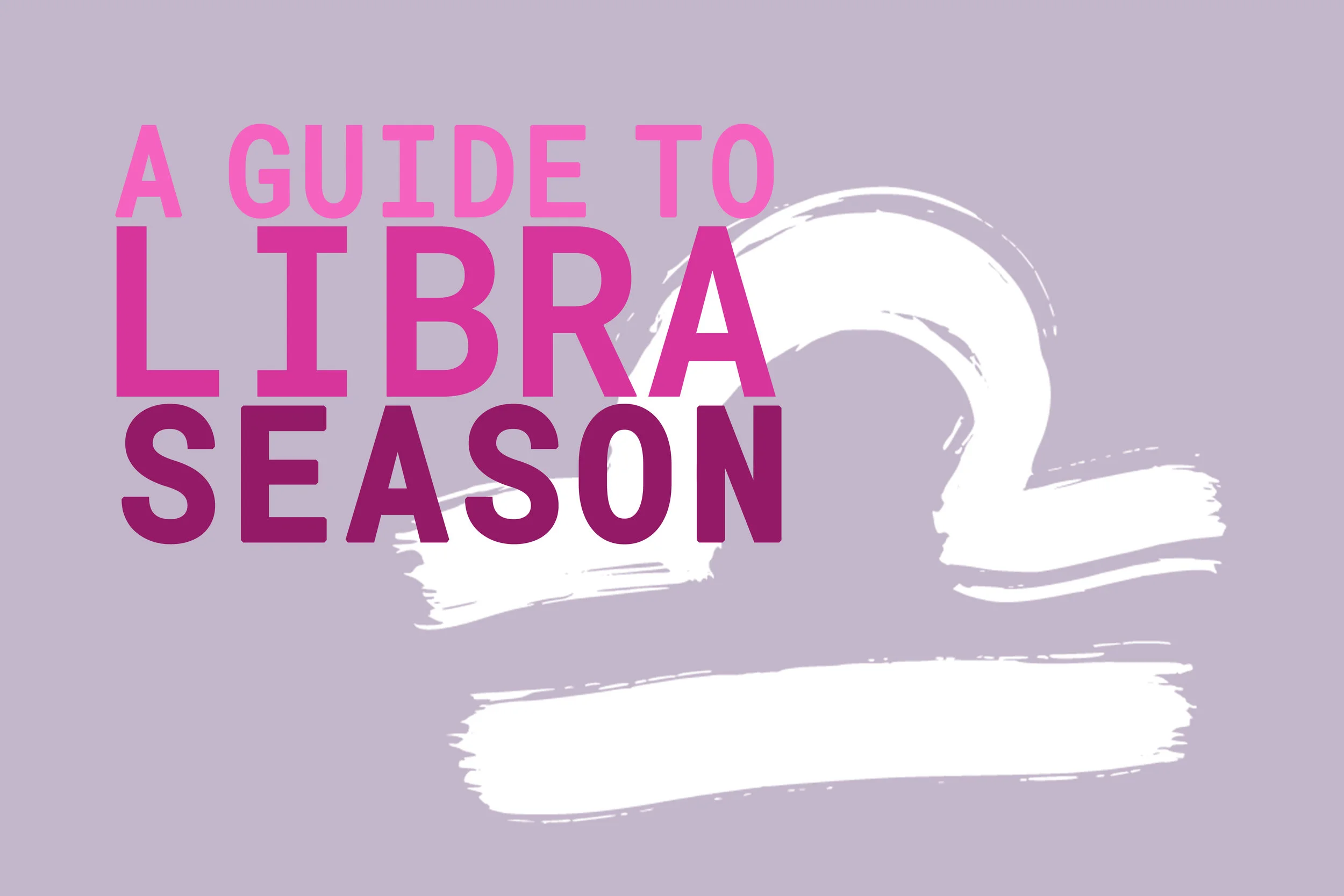 A Guide to Libra Season