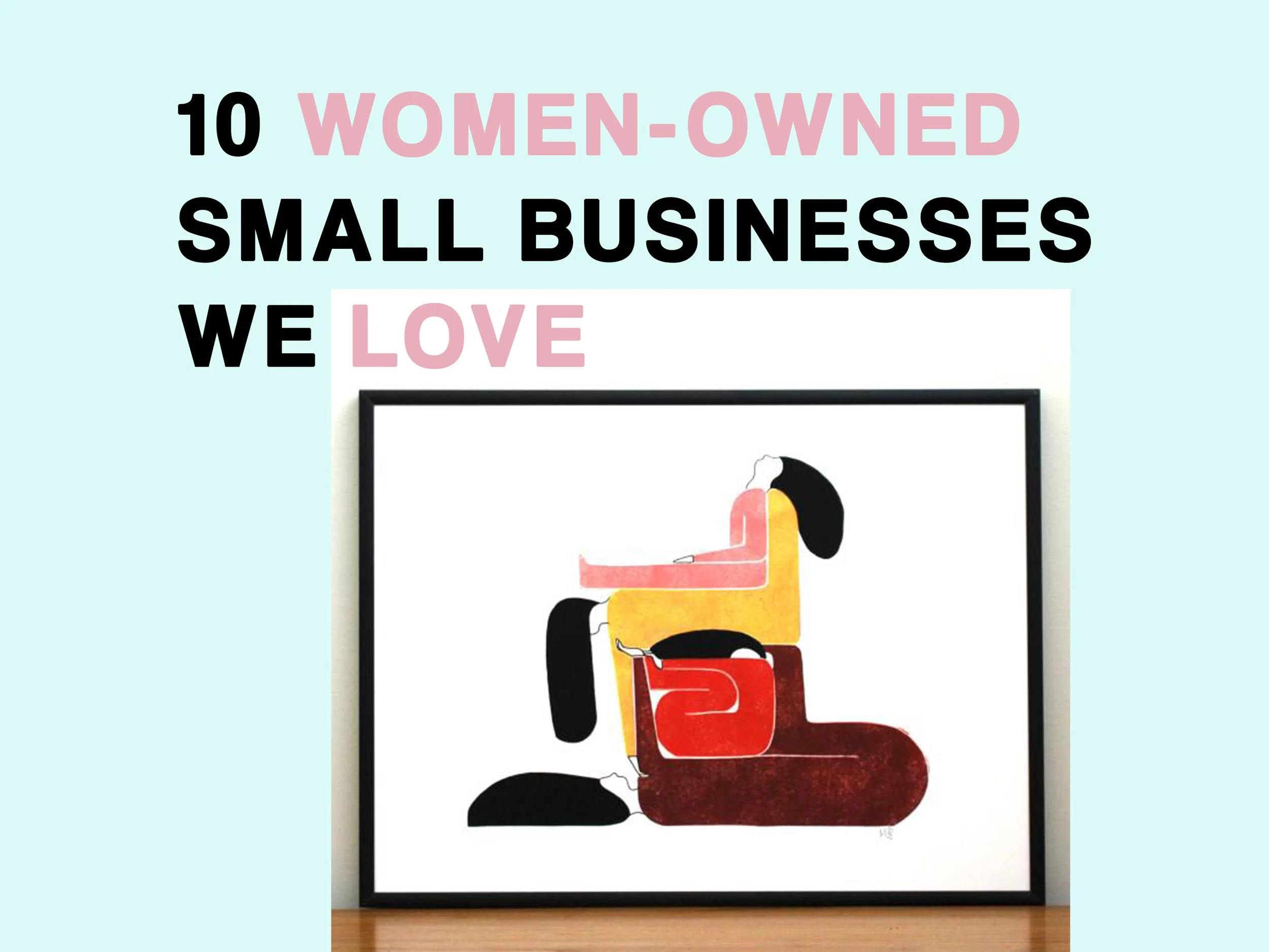 10 Women-Owned Small Businesses We Love