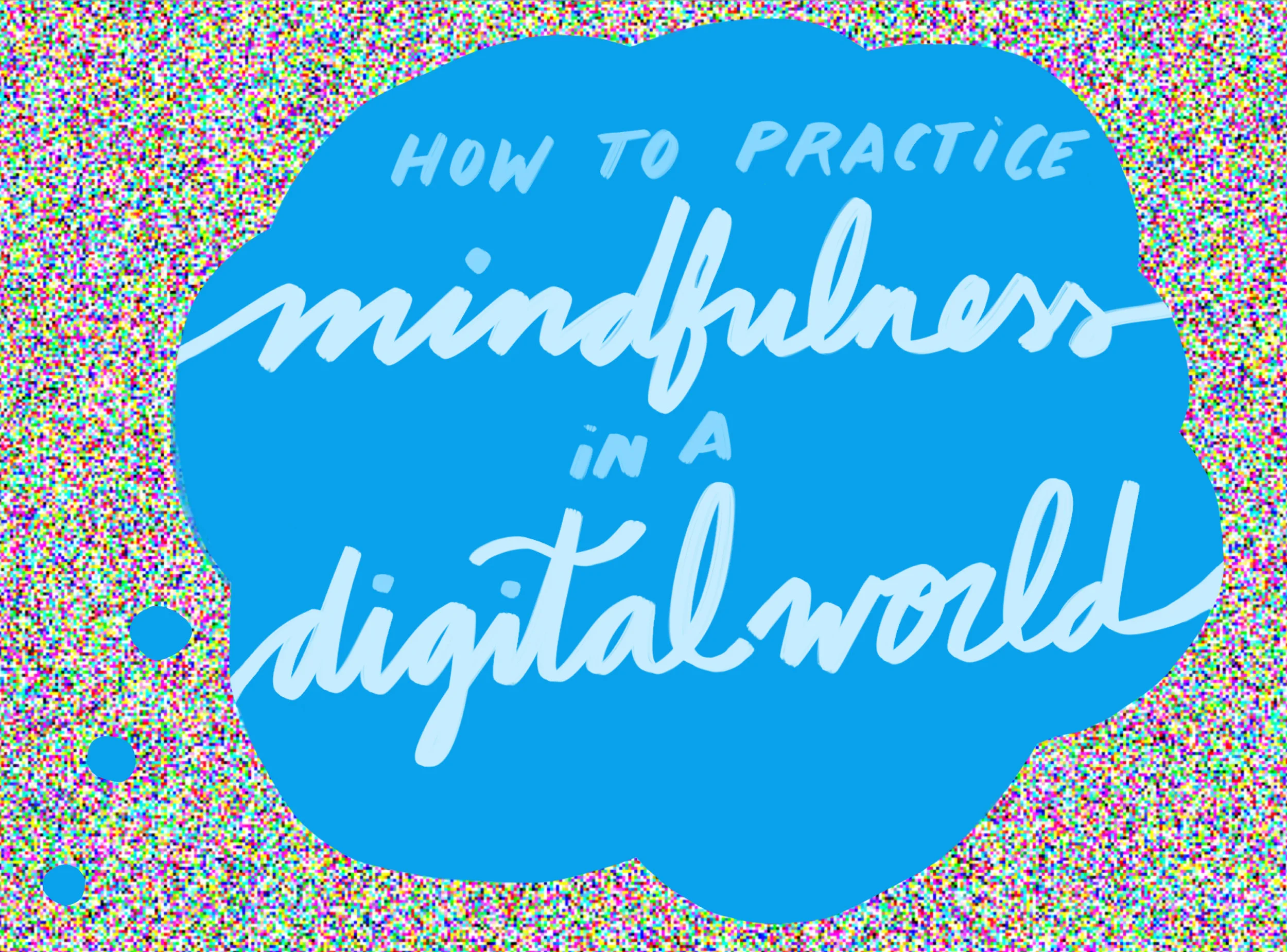 Practicing Mindfulness in a Digital World