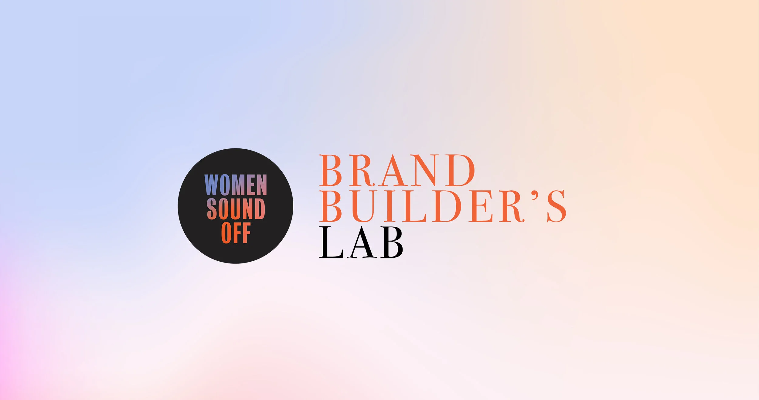 Women Sound Off: Brand Builder's Lab