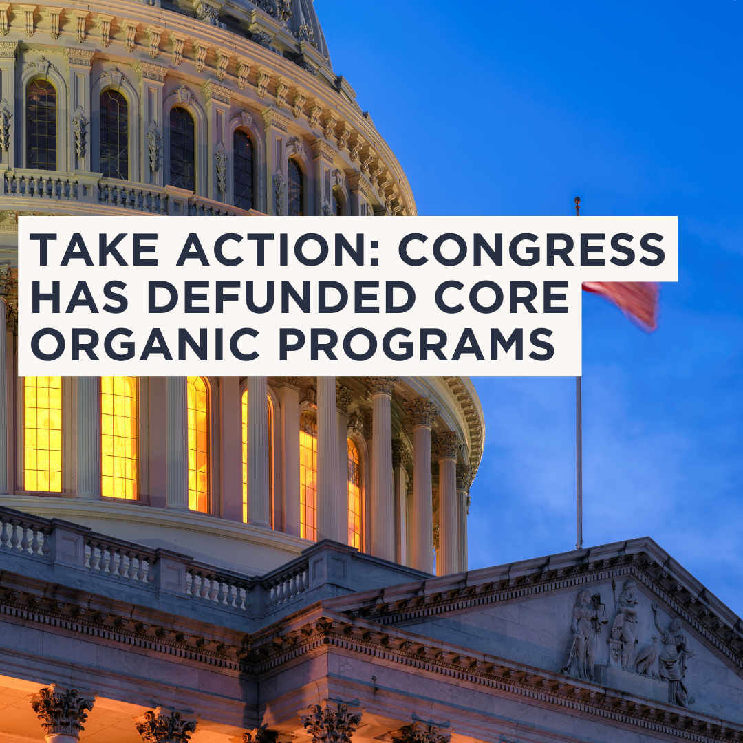 Take Action!  Congress has Defunded Core Organic Programs
