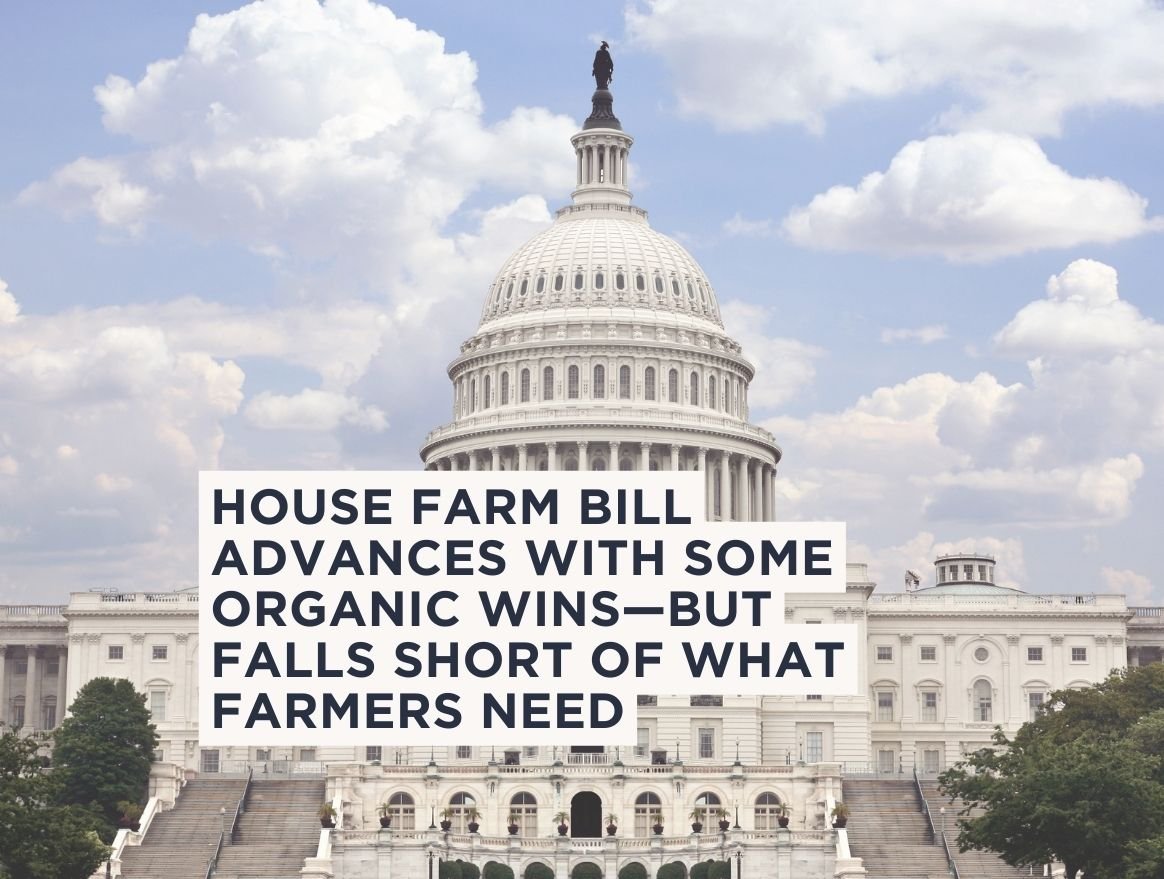 House Farm Bill Advances with Some Organic Wins—but Falls Short of What Farmers Need