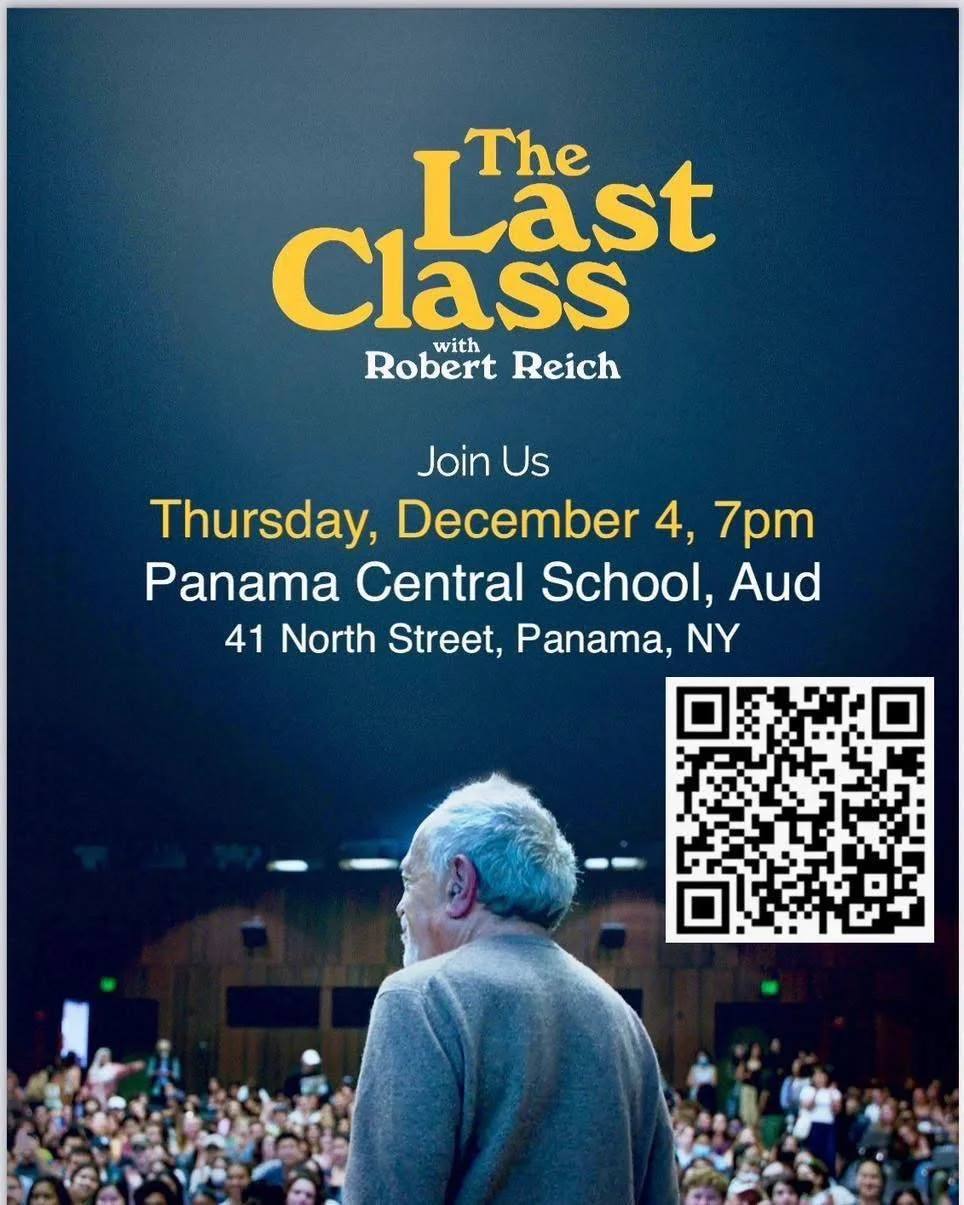 Do you have your tickets? The screening is this Thursday 12/4 and we hope to see you all there!!

Presenting a screening of The Last Class with Robert Reich at Panama Central School District on Thursday December 4th at 7pm. All proceeds of this event