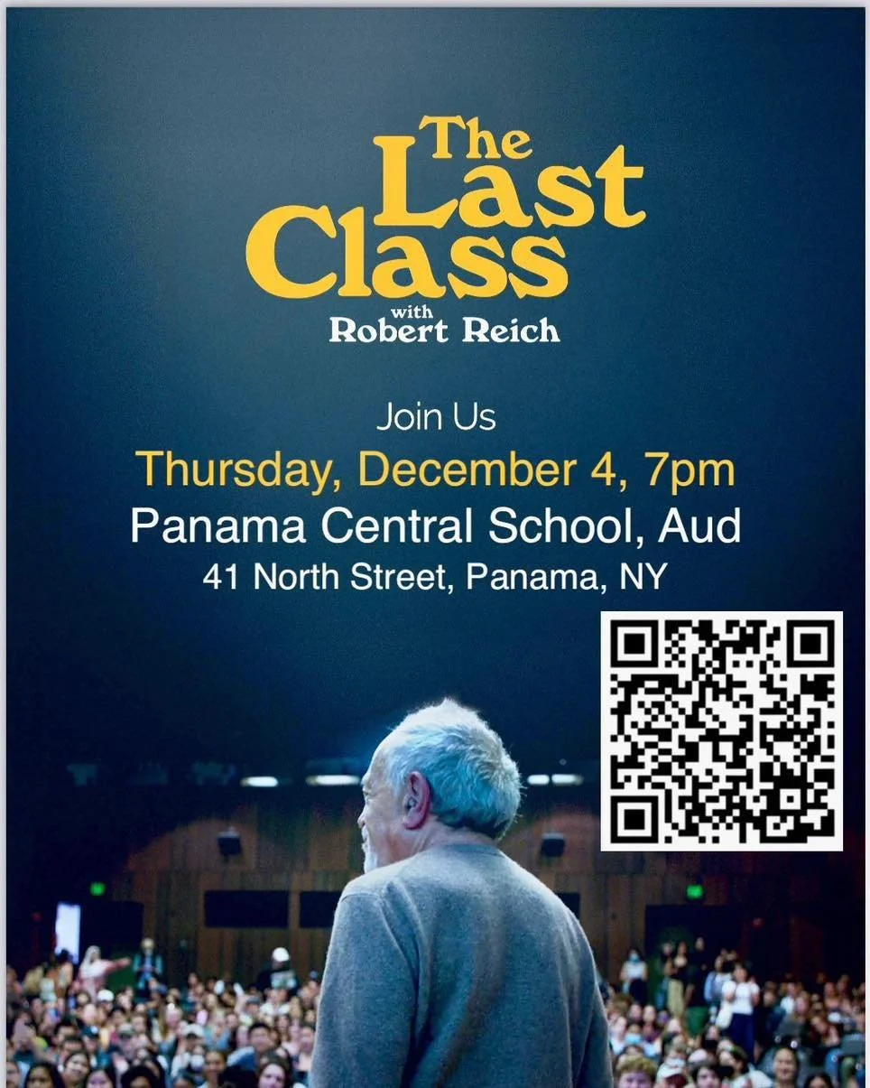Do you have your TICKETS yet??

Join local educators for a screening of The Last Class with Robert Reich at Panama Central School District on Thursday December 4th at 7pm. All proceeds of this event are being generously donated to 5&amp;2 Ministry an