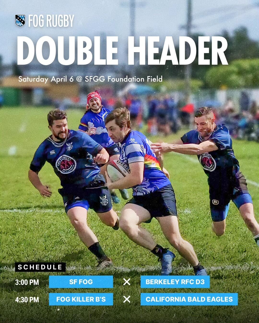 HUGE game day coming up, folks! It's a Double Header weekend as the Fog goes up against Berkeley RFC and the Fog Killer B's face the California Bald Eagles. 

Join us at SFGG Foundation Field on Saturday, April 6th. That's 13th Street Avenue H, San F