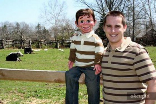 OKCupid User: JustinAndPhilo 25 / M / Straight / Single Lafayette, New Jersey
My Self Summary
My name is Justin– AND I’M PHILO. Philo, please, I’m trying to introduce ourselves. I am a 24 year-old ventriloquist from New Jersey– YEAH, THE GARBAGE STATE! Philo , come on now! We grew up on a farm in a very rural area, but we tour all over! I’m looking to meet some fun women in the area– NO FAT CHICKS! Philo!
What I’m doing with my life
We tour all around the east coast traveling to schools, day care centers, church functions, corporate events, comedy nights and birthday parties– DON’T TRUST HIM AROUND KIDS! Philo, please, you’re making me look bad! Anyway…we just love entertaining people, but our work schedule doesn’t allow for much social time, so we’re looking to meet new people!
I’m really good at
We love to make people laugh. It gives us purpose. I’m also a black belt in karate! HA! THE ONLY FIGHTING THIS GUY DOES IS HAND TO GLAND COMBAT! Philo, will you stop!?
The first things people usually notice about me
Well, when I don’t have this little guy with me, it would have to be my eyes. YEA, THE SECURITY ALWAYS SEEMS TO NOTICE YOUR SHIFTY LITTLE EYES OUTSIDE OF DA DISNEY STORE –Philo!
Favorite books, movies, shows, music, and food
As far as movies, we love a good tearjerker. THAT’S WHEN JUSTIN PUTS ON MATILDA AND CRIES WHILE HE– Philo, stop! Our favorite shows are Mythhbusters, Scrubs, Ghost Hunters, How I Met Your Mother, The Big Bang Theory, Cake Boss, and America’s Got Talent. Our favorite bands are The Beatles, Dave Matthews, U2, Coldplay, Kings of Leon, Bob Marley, Jack Johnson, Tom Petty and Bruce Springsteen. I’m a big breakfast guy. Start the day with some bacon and eggs and I’m a happy camper. YA KNOW WHO WASN’T A HAPPY CAMPER? THAT LITTLE GIRL AT –Philo, what in the world are you talking about? I’m really sorry about my friend here. I think he’s trying to sabotage my chances at meeting someone on this site!
The six things I could never do without 1). eBay 2). The New York Yankees 3). hunting rifle 4). crossword puzzles 5). Dunkin’ Donuts coffee 6). Angry Birds
HOW COME YA DIDN’T MENTION THAT WEIRD LEATHER BELT YA USE TO CHOKE YOURSELF WHEN YA– Philo! Hey, that’s not true. He’s just kidding. You better shut that big wooden mouth of yours, or I’ll shut it for you!
On a typical Friday night I am
I like to stay at home and enjoy a good movie, but Philo likes to go out and party all night. So, I’m willing to do either. WILLING? JESUS CHRIST, JUSTIN, YOU’D SOUND LESS DESPERATE IF YOU WERE BURIED ALIVE AND SCREAMING FOR HELP, YOU FUCKING LOSER. Philo. I’m putting you back in the box!
The most private thing I’m willing to admit
Despite my little comedy act up there, I am really looking to meet someone new. I got out of a long-term relationship about three years ago, and I’ve been hesitant to jump out into the dating world, but I think there’s the perfect girl for us out there, and maybe it could be you.
I’m looking for • Girls who like guys • Ages 19-30 • Near me • For new friends, long-term dating, short-term dating, activity partners, long-distance penpals
You should message me if You would like to meet a smart, funny, and romantic guy with an unusual hobby, and a lot of love to share.