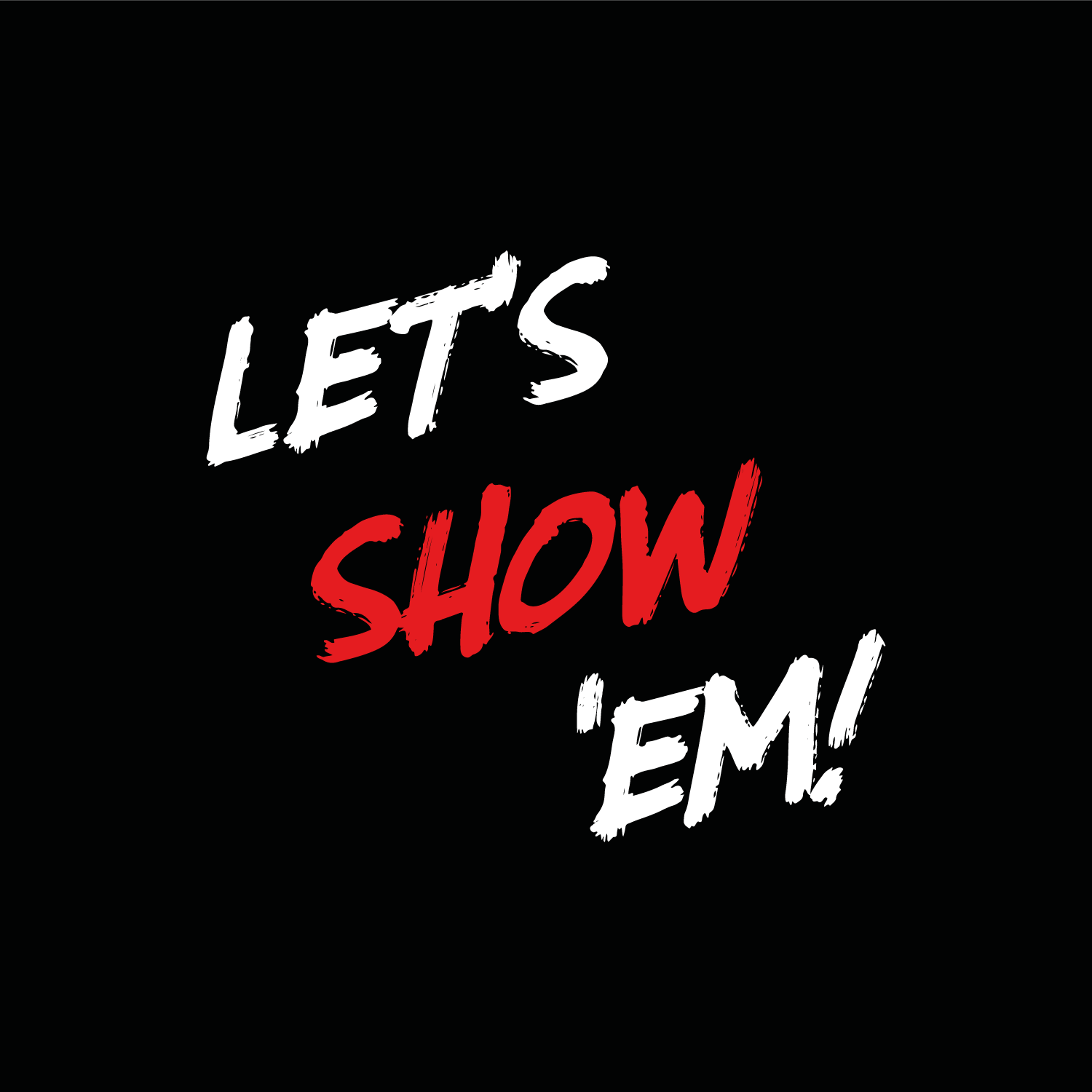 Let's Show 'Em!