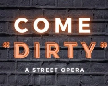 Come Dirty: A Street Opera