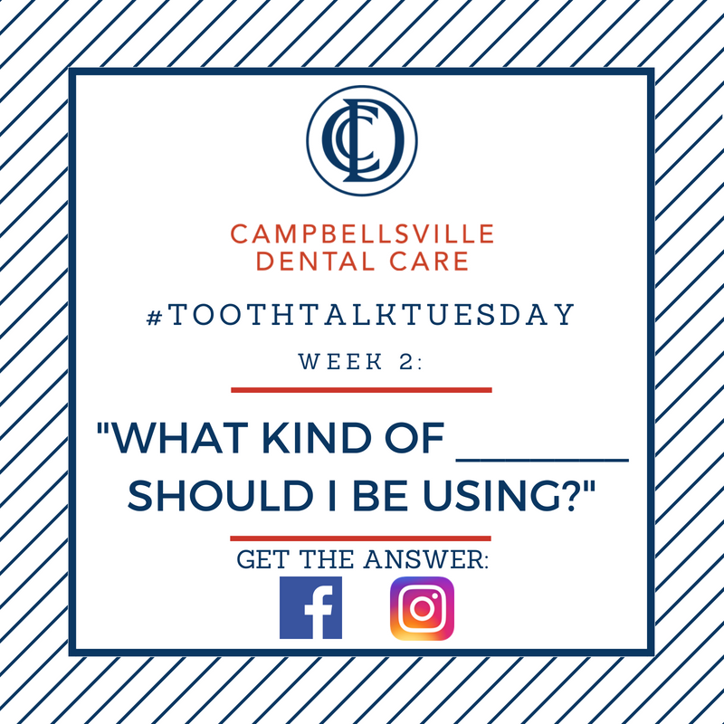 #ToothTalkTuesday: "What type of ________ should I be using?"