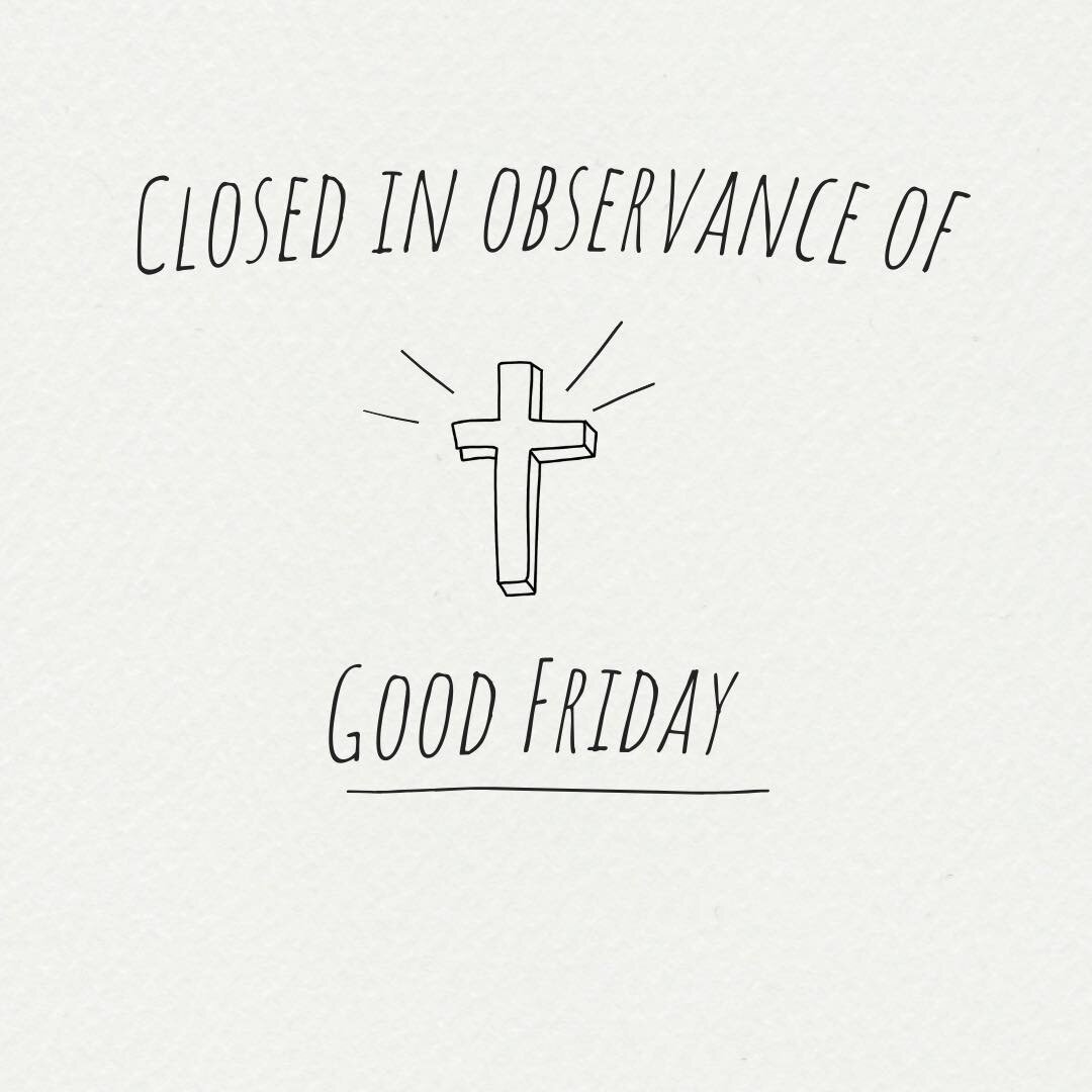 We are closed today March 29, 2024 in observance of Good Friday!