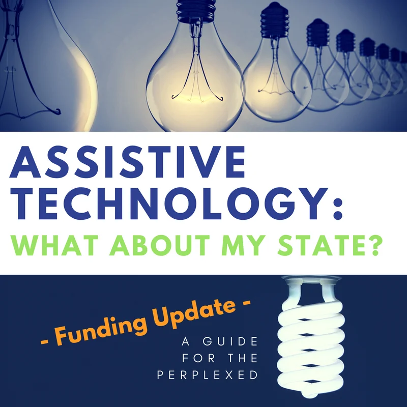 Graphic says Assistive Technology: What about my state? A Guide for the Perplexed. Funding Update Version.jpg