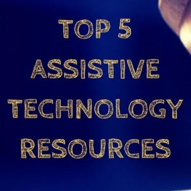  Top 5 assistive technology resources 