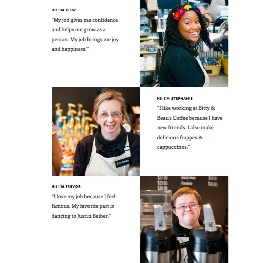   Bitty & Beau’s website introduces members of their staff to the community. Many families are coming together to create job opportunities for their loved ones with I/DD, including the family that started    Bitty & Beau’s   .  