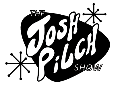 The Josh Pilch Show