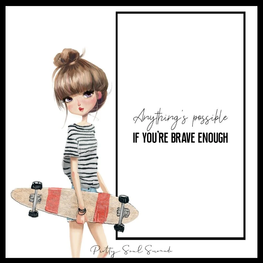 Anything is possible if you're brave enough.jpg