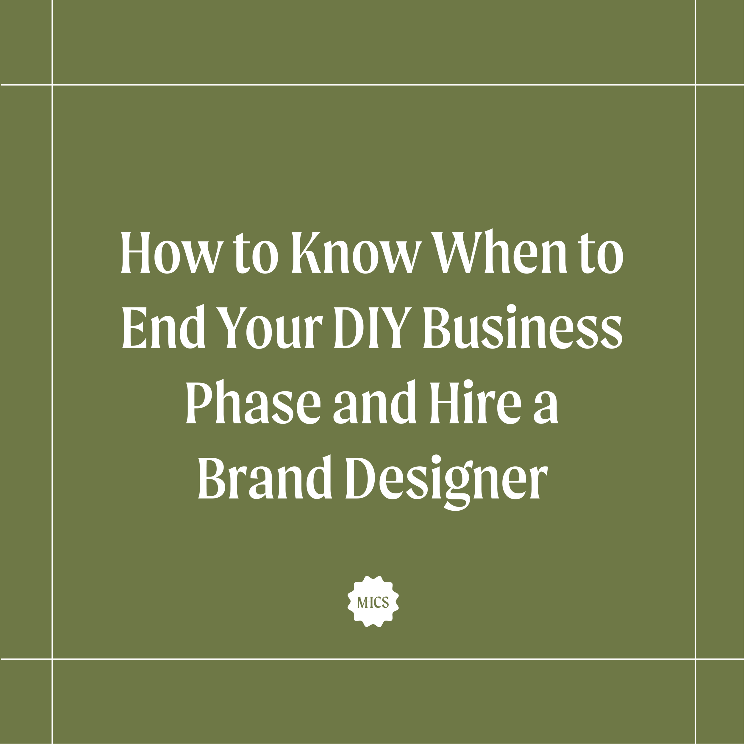 How to Know When to End Your DIY Business Phase and Hire a Brand Designer